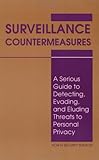 Surveillance Countermeasures A Serious Guide To Detecting Evading And Eluding Threats To Personal Privacy