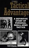 The Tactical Advantage A Definitive Study Of Personal Smallarms Tactics