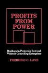 Profits from Power: Readings in Protection Rent and Violence-Controlling Enterprises