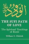 The Sufi Path of Love: The Spiritual Teachings of Rumi