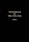 Tennesseans in the Civil War, Part I: A Military History of the Confederate and Union Units With Available Rosters of Personnel