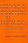 Silver and Politics in Nevada: 1892-1902 (The Lancehead Series: Nevada and the West)