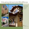 Housing America's Workforce: Case Studies and Lessons from the Experts