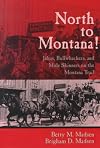 North to Montana!: Jehus, Bullwhackers, and Mule Skinners on the Montana Trail
