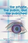 Private, the Public, and the Published: Reconciling Private Lives and Public Rhetoric