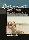 Lewis and Clark Trail Maps: A Cartographic Reconstruction, Volume II