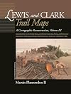 Lewis and Clark Trail Maps: A Cartographic Reconstruction, Volume III