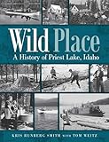Wild Place A History Of Priest Lake Idaho
