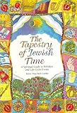 The Tapestry Of Jewish Time A Spiritual Guide To Holidays And Lifecycle Events