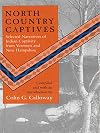 North Country Captives: Selected Narratives of Indian Captivity from Vermont and New Hampshire