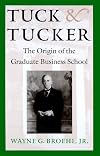 Tuck and Tucker: The Origin of the Graduate Business School