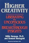 Higher Creativity: Liberating the Unconscious for Breakthrough Insights