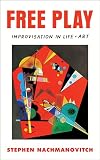 Free Play Improvisation In Life And Art