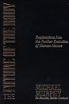 The Future of the Body: Explorations Into the Further Evolution Of Human Nature