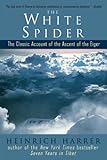 The White Spider The Classic Account Of The Ascent Of The Eiger
