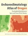 Archaeoclimatology atlas of Oregon the modeled distribution in space and time of the past climates of Oregon