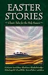 Easter Stories: Classic Tales for the Holy Season