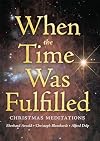 When the Time Was Fulfilled: Christmas Meditations