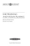 Ear Training and Violin Playing: A Suzuki Method Symposium (About Suzuki)