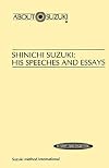Shinichi Suzuki: His Speeches and Essays (About Suzuki)