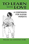 To Learn With Love: A Companion for Suzuki Parents
