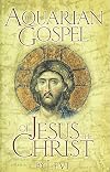 The Aquarian Gospel of Jesus the Christ