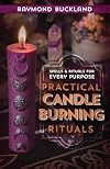 Practical Candleburning Rituals: Spells and Rituals for Every Purpose