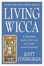 Living Wicca: A Further Guide for the Solitary Practitioner (Llewellyn's Practical Magick Series) - Scott Cunningham