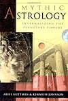 Mythic Astrology: Internalizing the Planetary Powers - Ariel Guttman