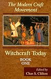 Witchcraft Today, Book One: The Modern Craft Movement (Witchcraft Today, Book 1) - Chas S. Clifton