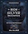 To Ride A Silver Broomstick: New Generation Witchcraft - Silver RavenWolf
