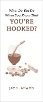 What Do You Do When You Know That You're Hooked?(JAY E. ADAMS)