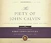 The Piety of John Calvin: A Collection of His Spiritual Prose, Poems, and Hymns (Calvin 500)