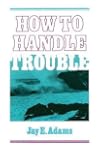 How to Handle Trouble