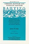 Christic Baptism and Patristic Baptism: An Inquiry into the Meaning of the Word As Determined by the Usage of the Holy Scriptures and Patristic Writings