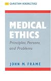 Medical Ethics: Principles, Persons, and Problems (Christian Perspectives)