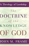 The Doctrine of the Knowledge of God (A Theology of Lordship)