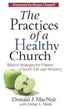 The Practices of a Healthy Church: Biblical Strategies for Vibrant Church Life and Ministry