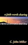 A Faith Worth Sharing: A Lifetime of Conversations About Christ