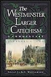 The Westminster Larger Catechism: A Commentary