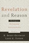 Revelation and Reason: New Essays in Reformed Apologetics