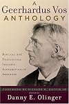 A Geerhardus Vos Anthology: Biblical and Theological Insights Alphabetically Arranged