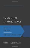 Immanuel in Our Place: Seeing Christ in Israel's Worship (The Gospel According to the Old Testament)