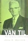Cornelius Van Til: Reformed Apologist and Churchman (American Reformed Biographies)