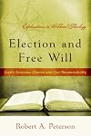 Election and Free Will: God's Gracious Choice and Our Responsibility (Explorations in Biblical Theology)