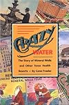 Crazy Water: The Story of Mineral Wells and Other Texas Health Resorts
