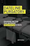 Dateline Purgatory Examining The Case That Sentenced Darlie Routier To Death