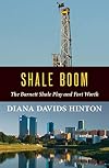 Shale Boom: The Barnett Shale Play and Fort Worth