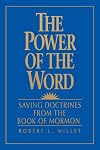 The Power of the Word: Saving Doctrines from the Book of Mormon