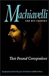 Machiavelli and His Friends: Their Personal Correspondence